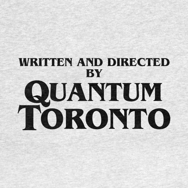 Written and directed by Quantum Toronto by GiMETZCO!